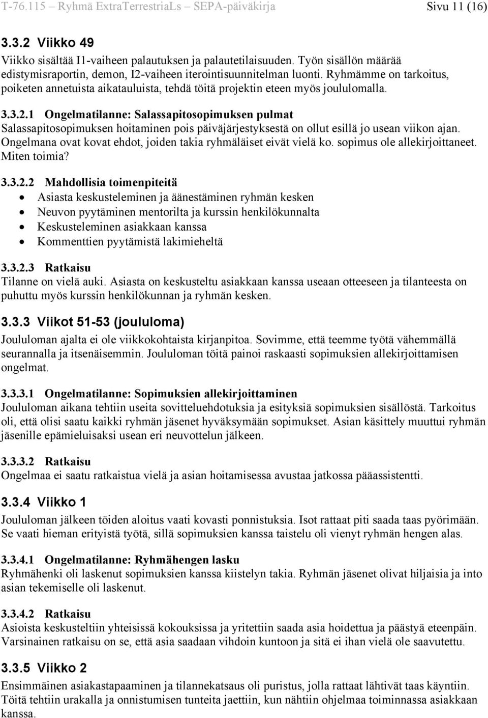 Ongelmana ovat kovat ehdot, joiden takia ryhmäläiset eivät vielä ko. sopimus ole allekirjoittaneet. Miten toimia? 3.3.2.