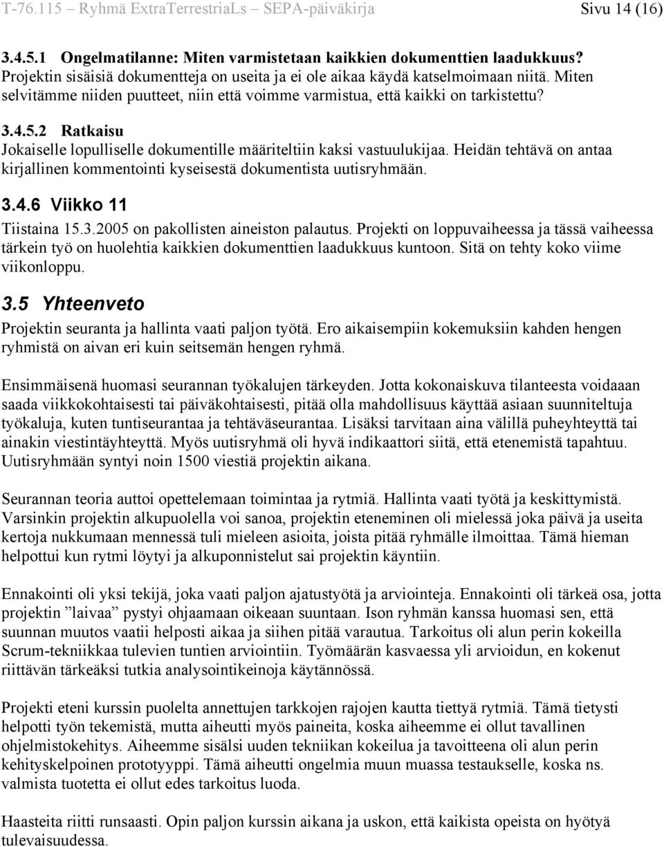 2 Ratkaisu Jokaiselle lopulliselle dokumentille määriteltiin kaksi vastuulukijaa. Heidän tehtävä on antaa kirjallinen kommentointi kyseisestä dokumentista uutisryhmään. 3.