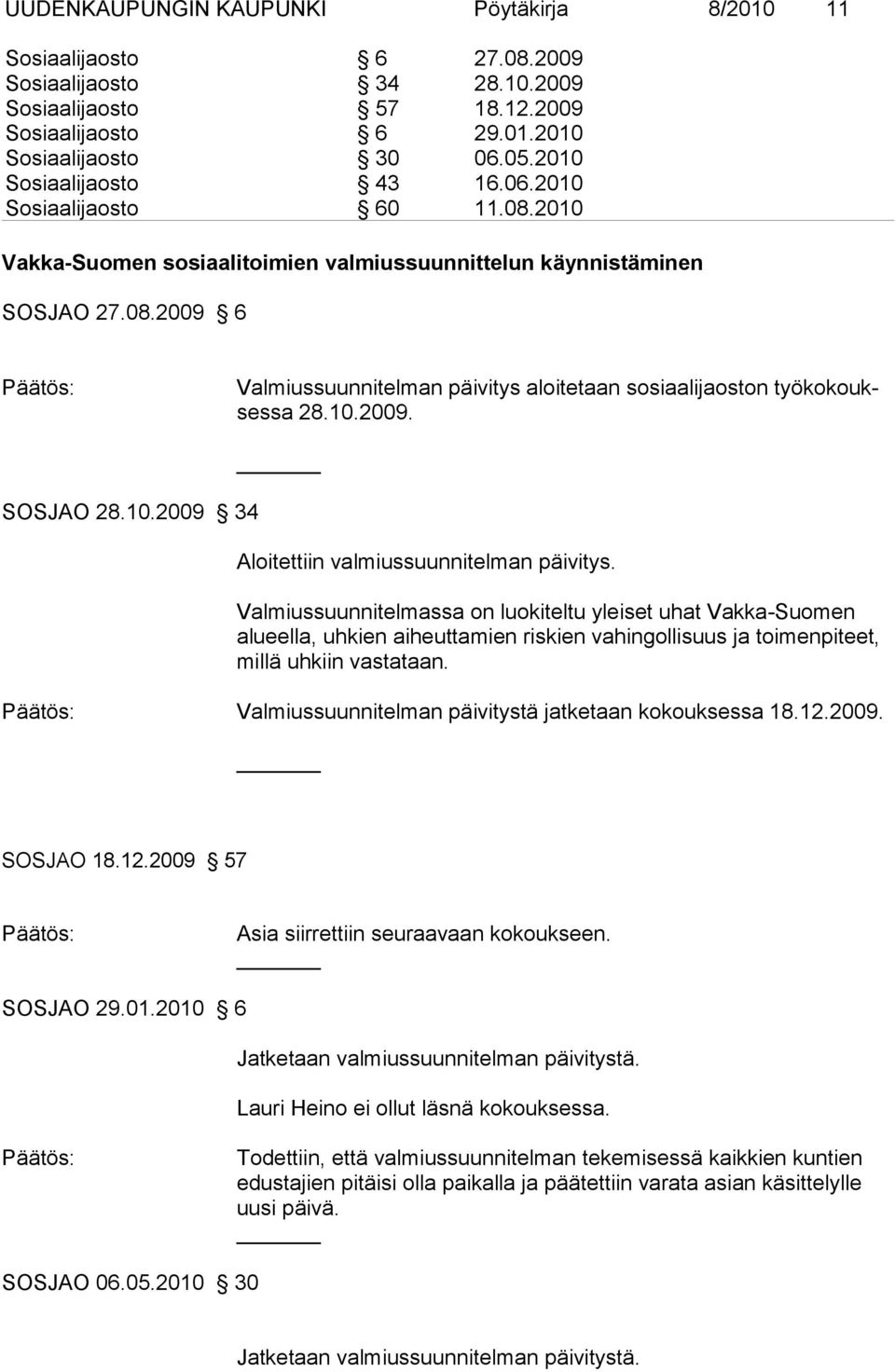 10.2009. SOSJAO 28.10.2009 34 Aloitettiin valmiussuunnitelman päivitys.