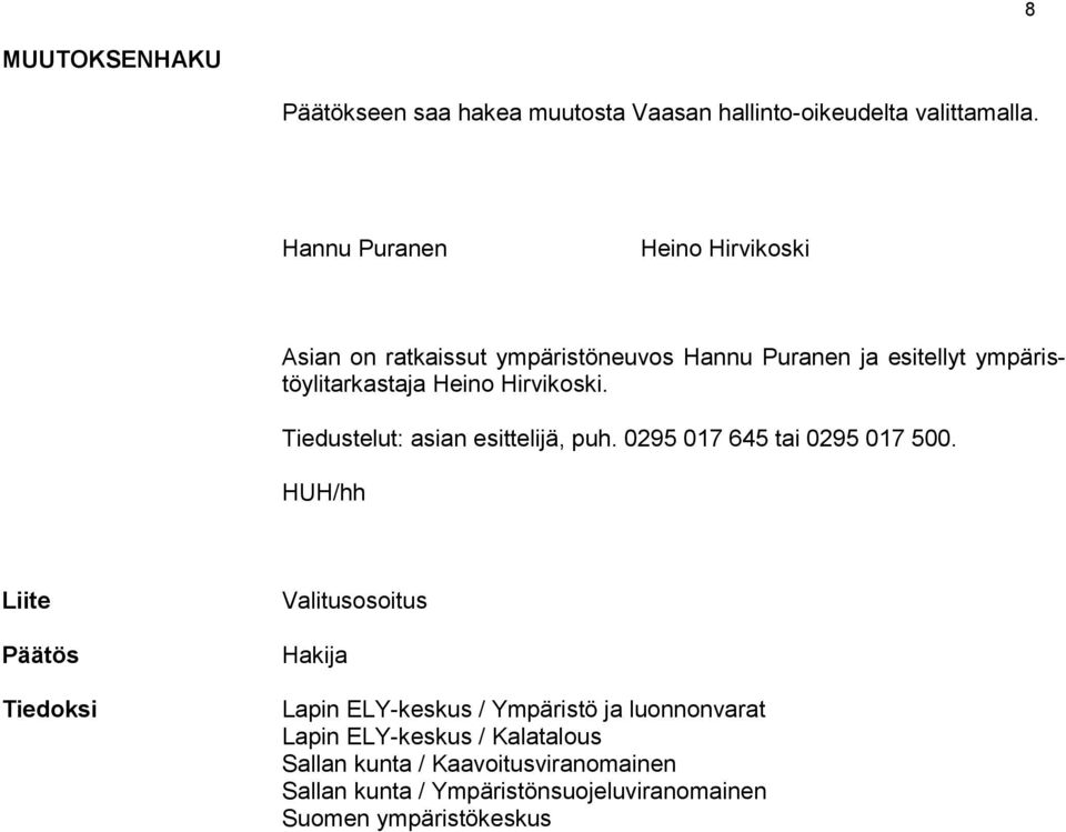 Hirvikoski. Tiedustelut: asian esittelijä, puh. 0295 017 645 tai 0295 017 500.