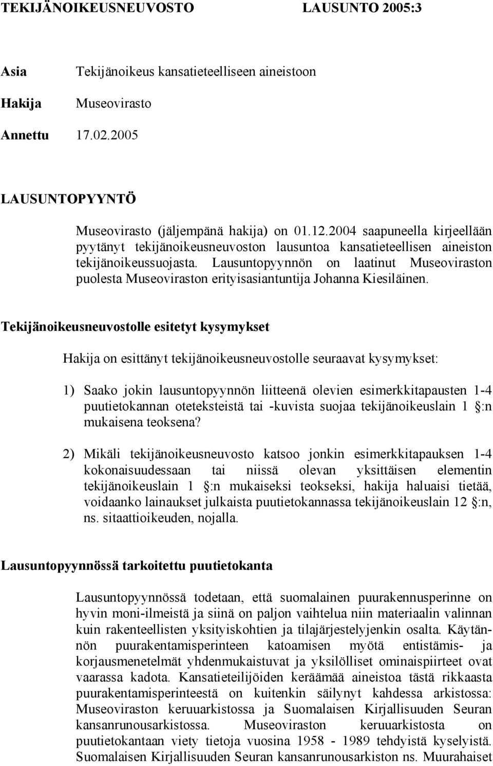 Lausuntopyynnön on laatinut Museoviraston puolesta Museoviraston erityisasiantuntija Johanna Kiesiläinen.