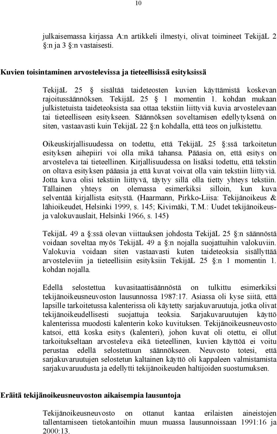 kohdan mukaan julkistetuista taideteoksista saa ottaa tekstiin liittyviä kuvia arvostelevaan tai tieteelliseen esitykseen.