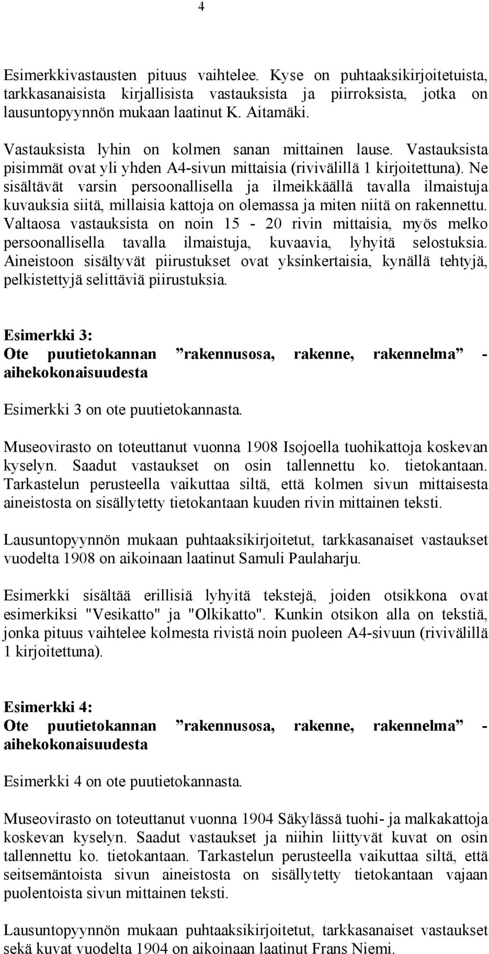 Ne sisältävät varsin persoonallisella ja ilmeikkäällä tavalla ilmaistuja kuvauksia siitä, millaisia kattoja on olemassa ja miten niitä on rakennettu.