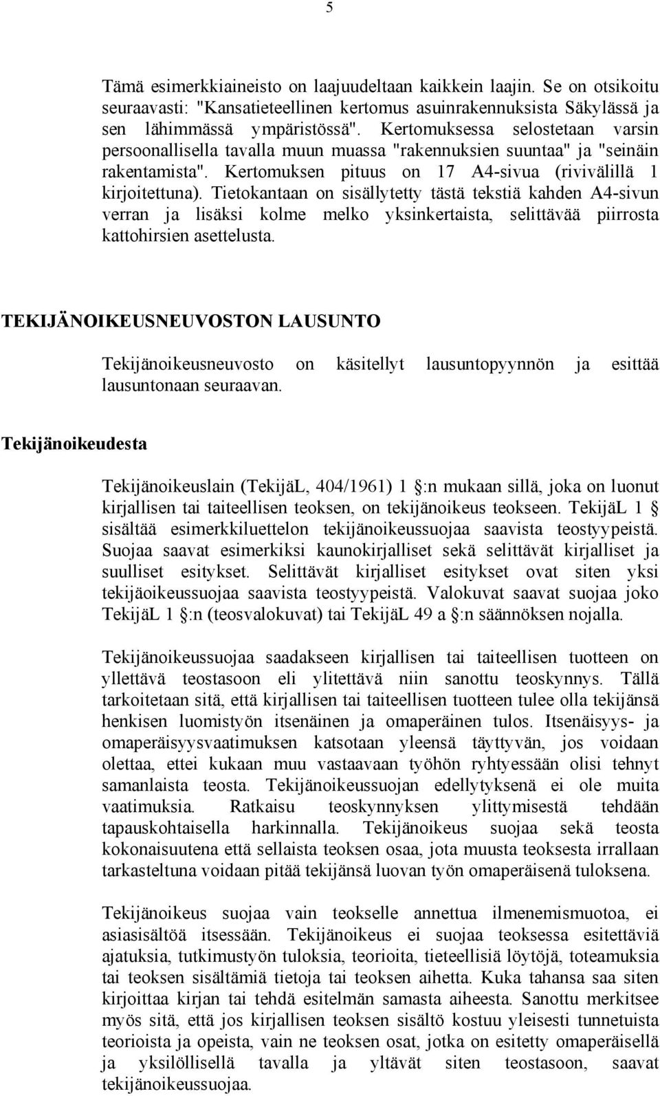 Tietokantaan on sisällytetty tästä tekstiä kahden A4-sivun verran ja lisäksi kolme melko yksinkertaista, selittävää piirrosta kattohirsien asettelusta.