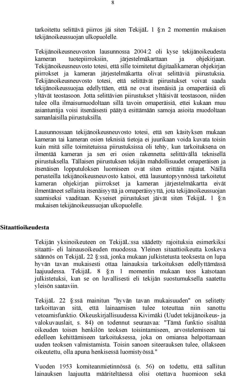 Tekijänoikeusneuvosto totesi, että sille toimitetut digitaalikameran ohjekirjan piirrokset ja kameran järjestelmäkartta olivat selittäviä piirustuksia.