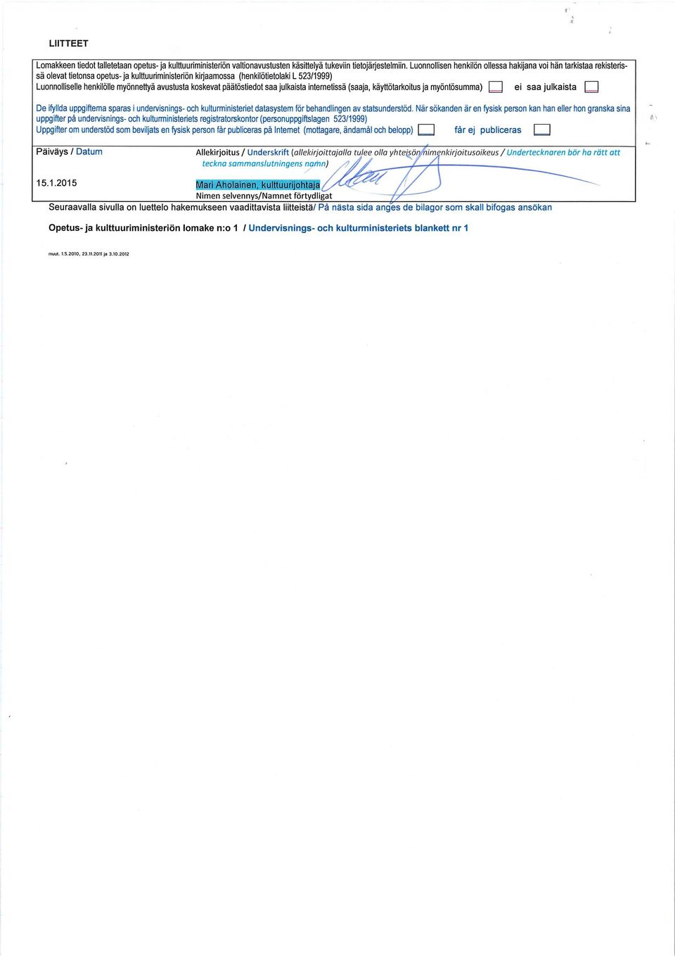 avustusta koskevat päätöstiedot saa julkaista internetissä (saaja, käyttötarkoitus ja myöntösumma) ] ei saa julkaista De ifyllda uppgiftema sparas i undervisnings- och kulturministeriet datasystem