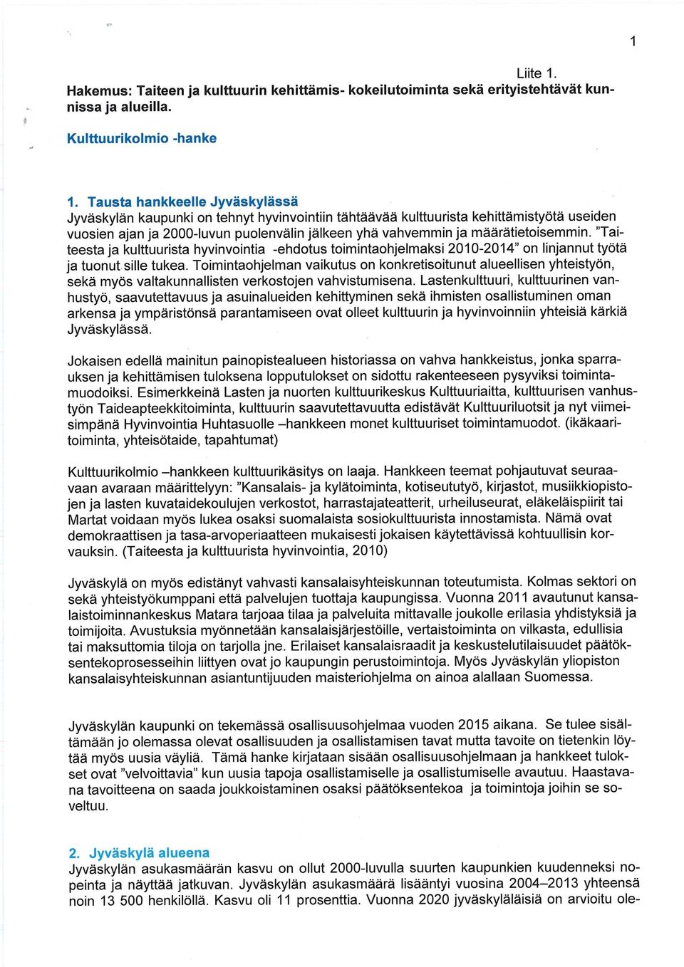 määrätietoisemmin. "Taiteestaja kulttuurista hyvinvointia -ehdotus toimintaohjelmaksi 2010-2014" on linjannut työtä ja tuonut sille tukea.