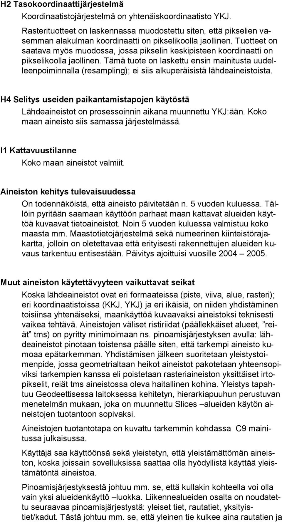Tuotteet on saatava myös muodossa, jossa pikselin keskipisteen koordinaatti on pikselikoolla jaollinen.