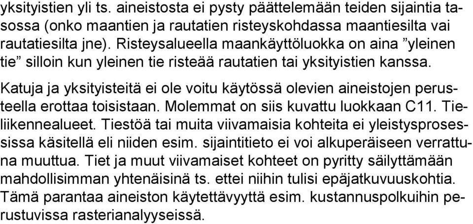 Katuja ja yksityisteitä ei ole voitu käytössä olevien aineistojen perusteella erottaa toisistaan. Molemmat on siis kuvattu luokkaan C11. Tieliikennealueet.