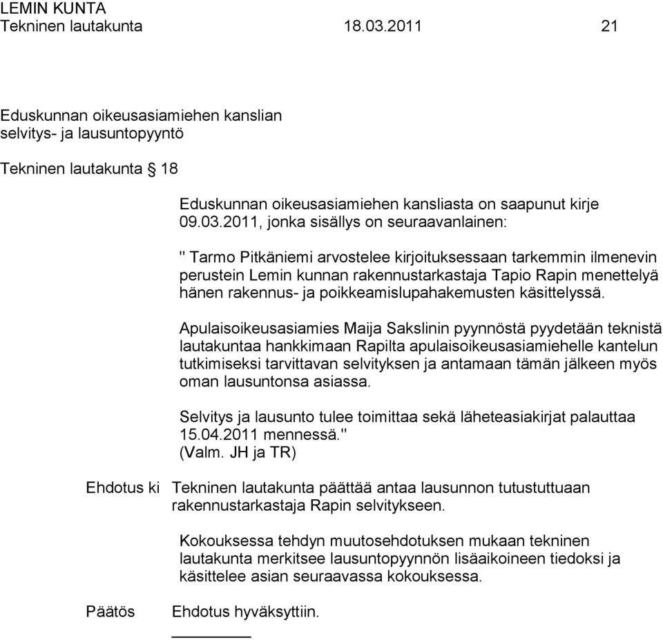 2011, jonka sisällys on seuraavanlainen: " Tarmo Pitkäniemi arvostelee kirjoituksessaan tarkemmin ilmenevin perustein Lemin kunnan rakennustarkastaja Tapio Rapin menettelyä hänen rakennus- ja