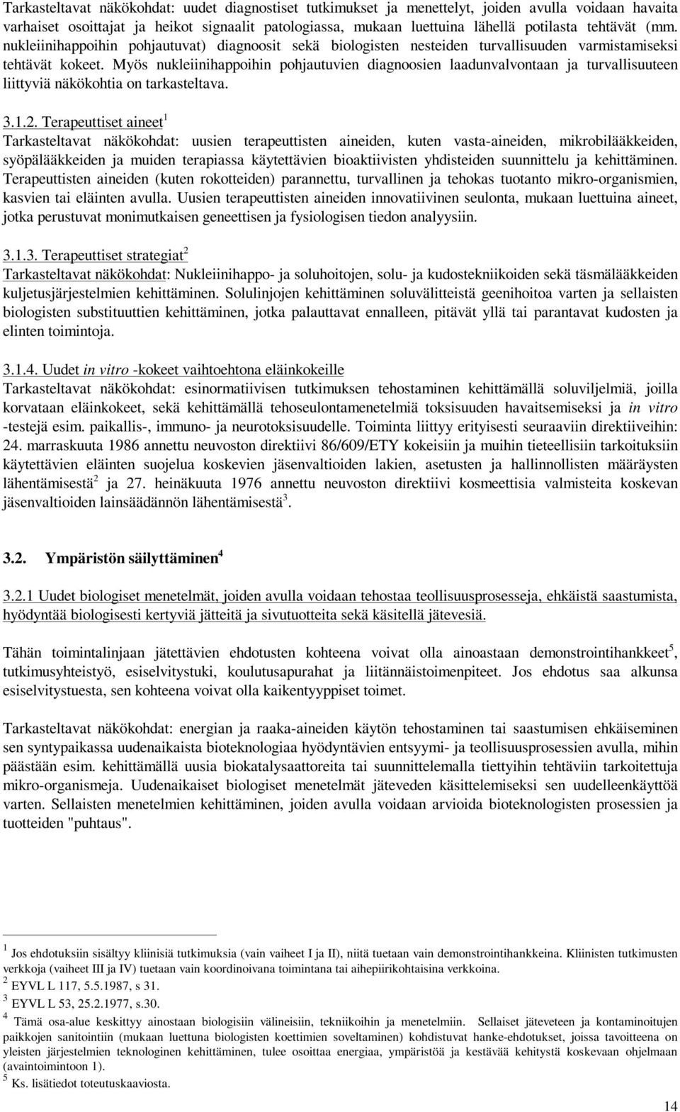 Myös nukleiinihappoihin pohjautuvien diagnoosien laadunvalvontaan ja turvallisuuteen liittyviä näkökohtia on tarkasteltava. 3.1.2.