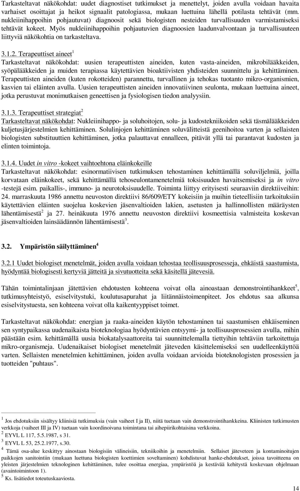 Myös nukleiinihappoihin pohjautuvien diagnoosien laadunvalvontaan ja turvallisuuteen liittyviä näkökohtia on tarkasteltava. 3.1.2.