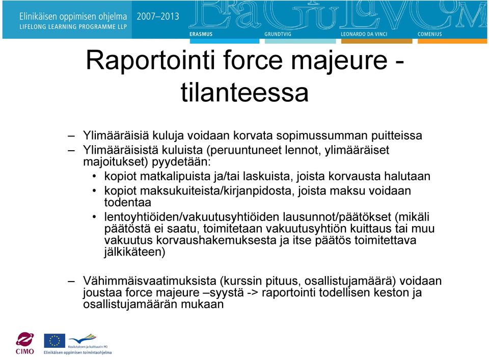 lentoyhtiöiden/vakuutusyhtiöiden lausunnot/päätökset (mikäli päätöstä ei saatu, toimitetaan vakuutusyhtiön kuittaus tai muu vakuutus korvaushakemuksesta ja itse