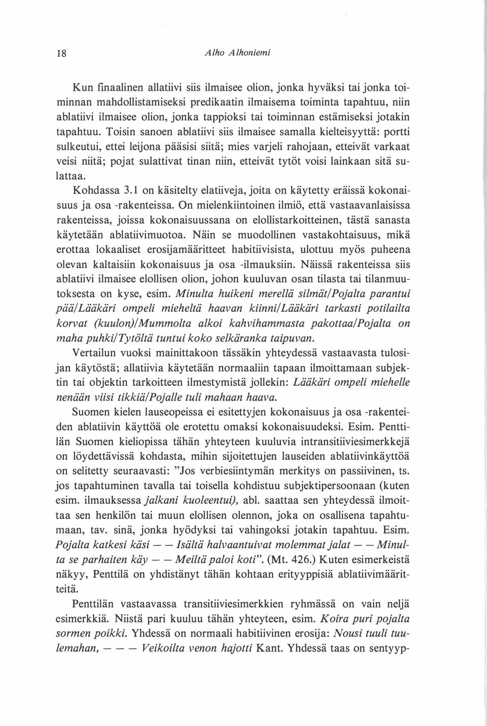 Toisin sanoen ablatiivi siis ilmaisee samalla kielteisyyttä: portti sulkeutui, ettei leijona pääsisi siitä; mies varjeli rahojaan, etteivät varkaat veisi niitä; pojat sulauivat tinan niin, etteivät