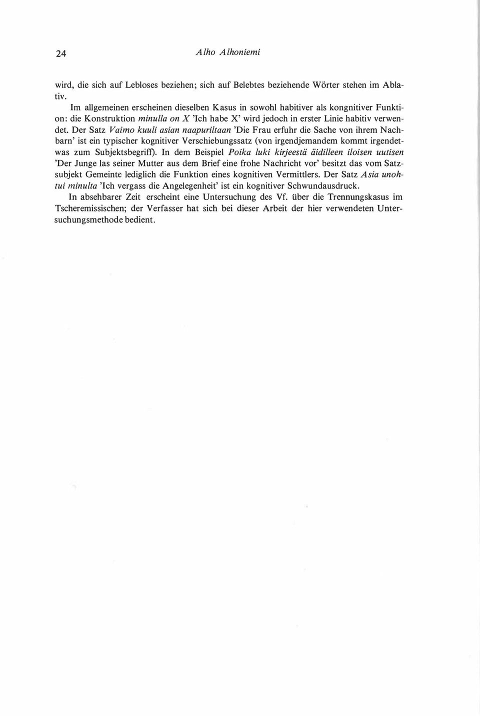 Der Satz Vaimo kuuli asian naapuriltaan 'Die Frau erfuhr die Sache von ihrem Nachbarn' ist ein typischer kognitiver Verschiebungssatz (von irgendjemandem kommt irgendetwas zum Subjektsbegriff).