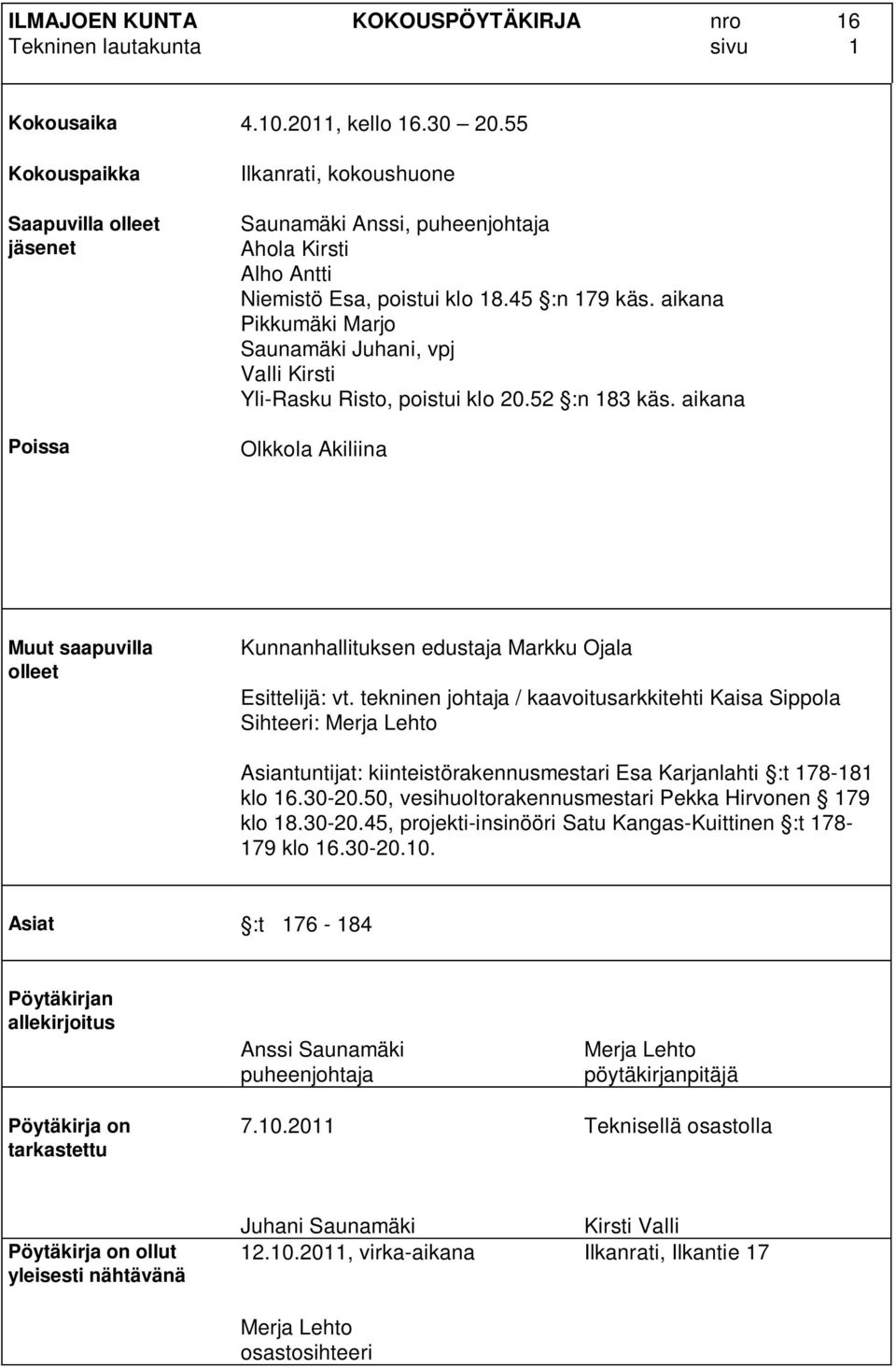 aikana Pikkumäki Marjo Saunamäki Juhani, vpj Valli Kirsti Yli-Rasku Risto, poistui klo 20.52 :n 183 käs.
