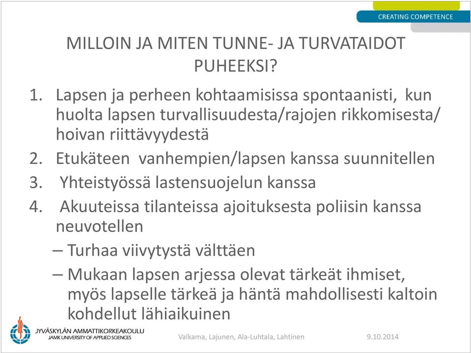 riittävyydestä 2. Etukäteen vanhempien/lapsen kanssa suunnitellen 3. Yhteistyössä lastensuojelun kanssa 4.