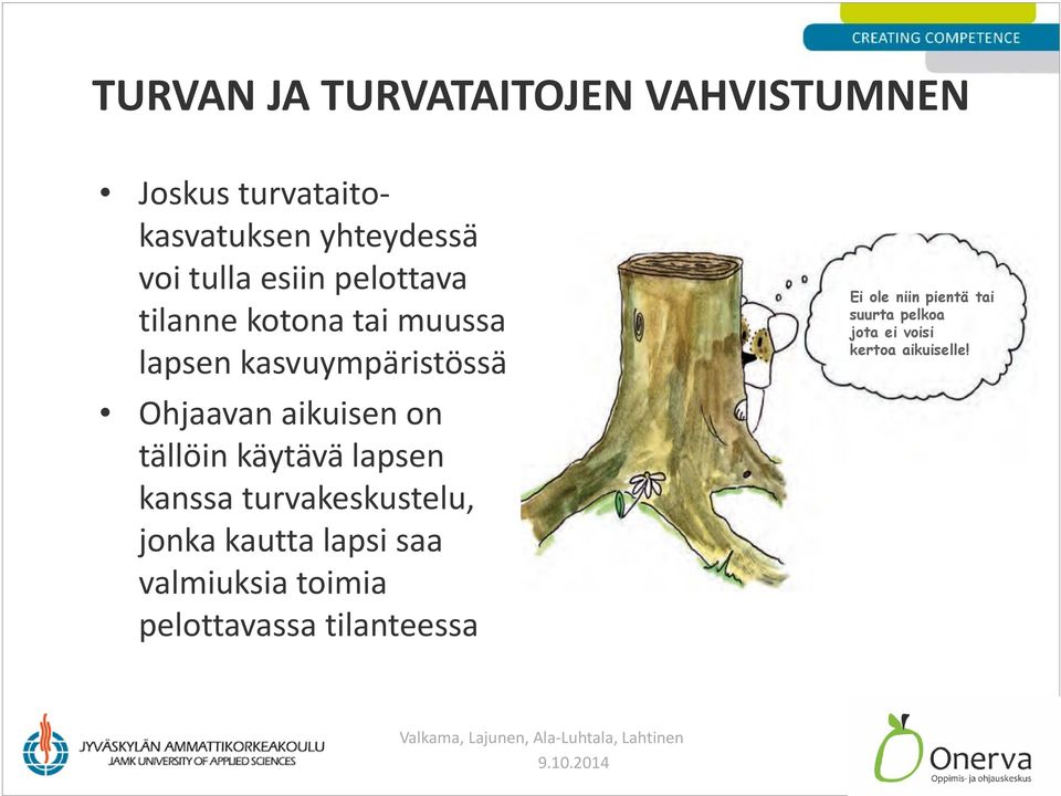 tällöin käytävä lapsen kanssa turvakeskustelu, jonka kautta lapsi saa valmiuksia toimia