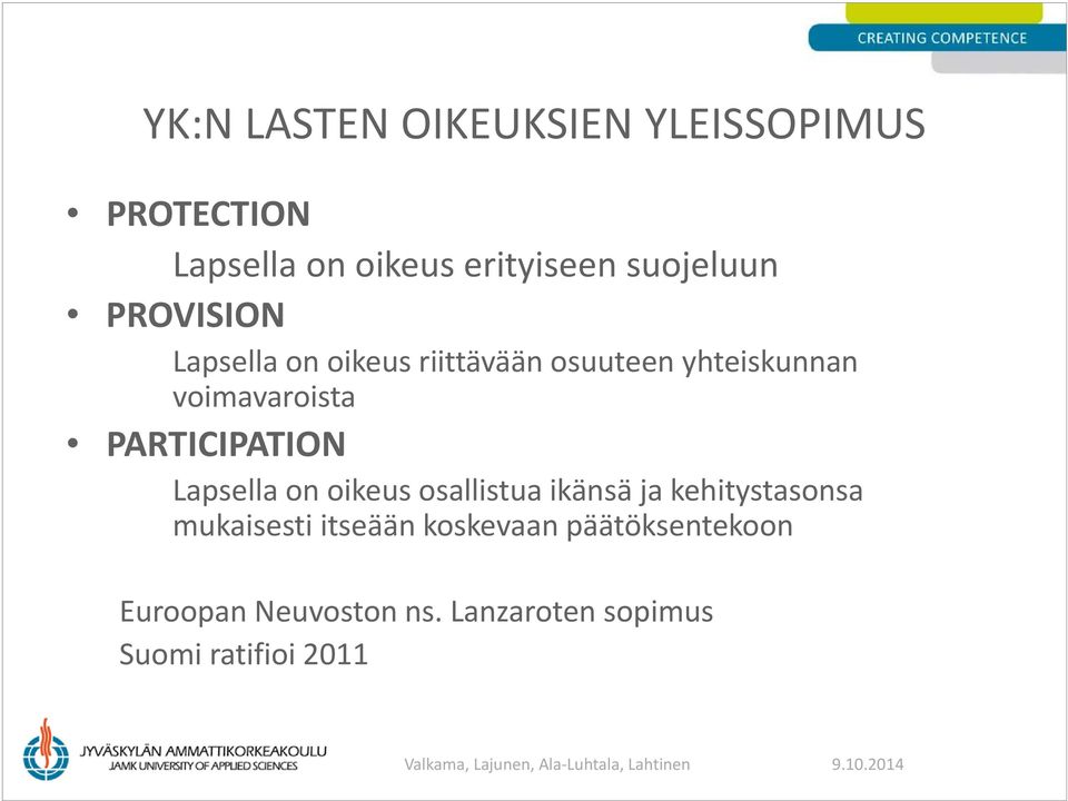 voimavaroista PARTICIPATION Lapsella on oikeus osallistua ikänsä ja kehitystasonsa