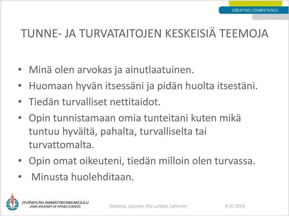 Opin tunnistamaan omia tunteitani kuten mikä tuntuu hyvältä, pahalta, turvalliselta