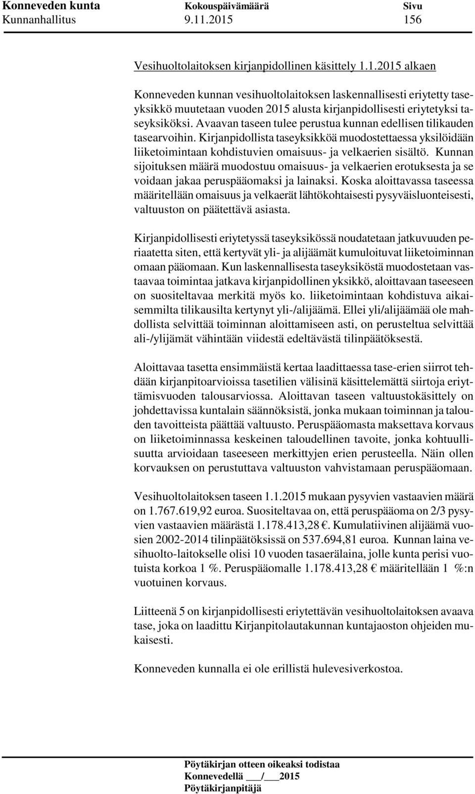 Kunnan sijoituksen määrä muodostuu omaisuus- ja velkaerien erotuksesta ja se voidaan jakaa peruspääomaksi ja lainaksi.