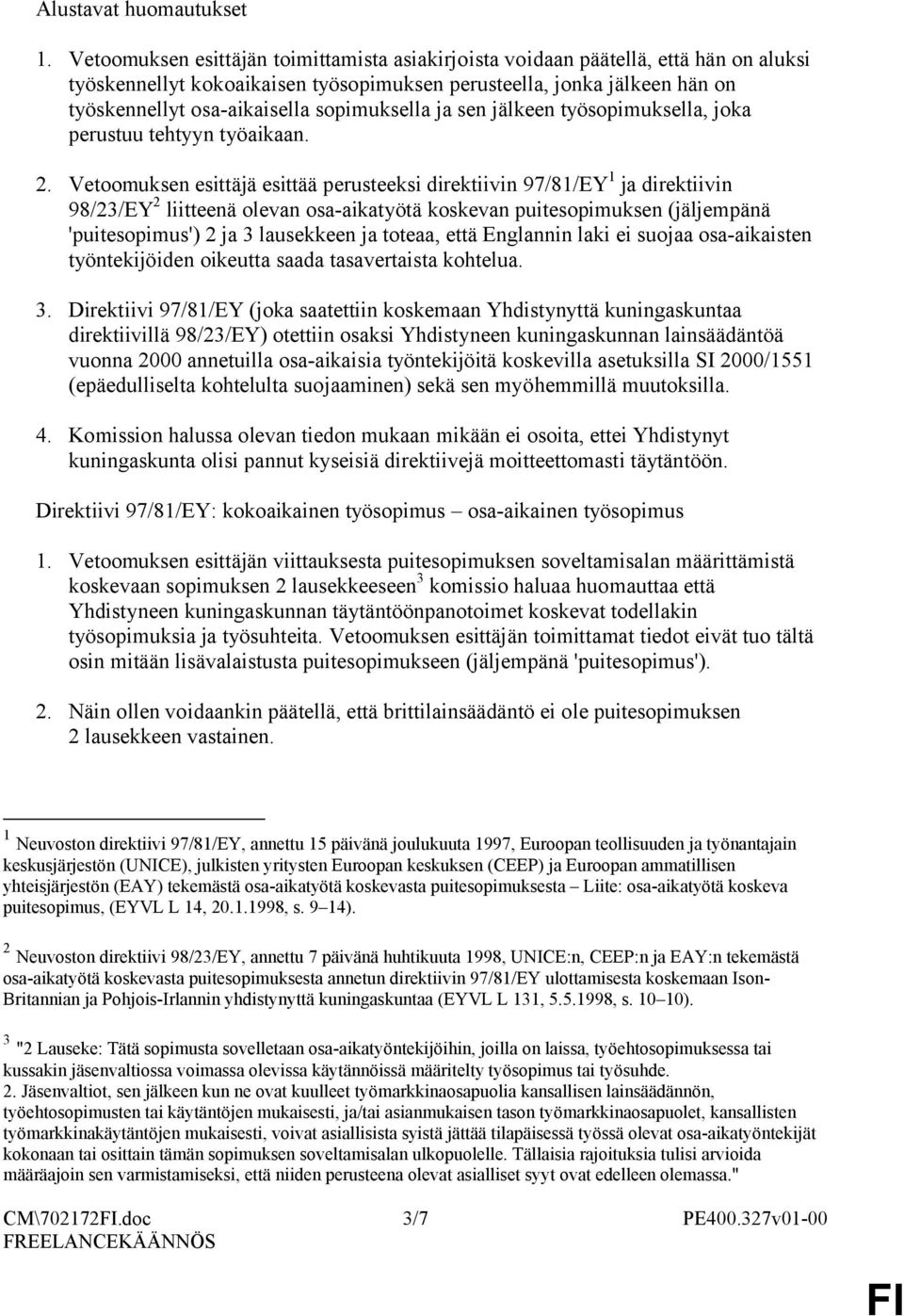 sopimuksella ja sen jälkeen työsopimuksella, joka perustuu tehtyyn työaikaan. 2.