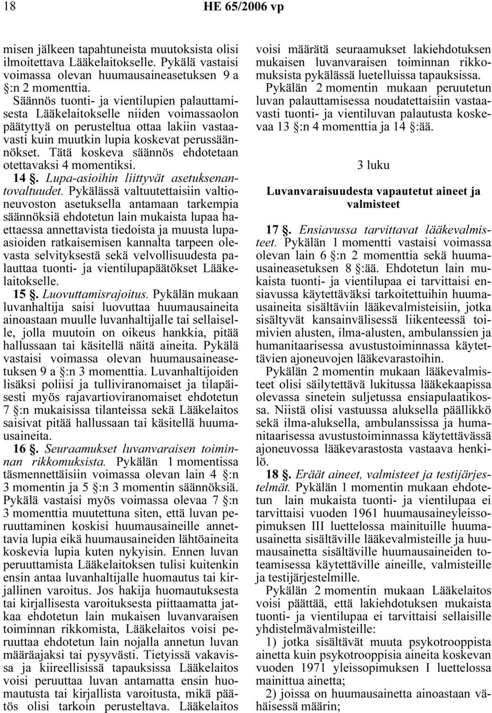 Tätä koskeva säännös ehdotetaan otettavaksi 4 momentiksi. 14. Lupa-asioihin liittyvät asetuksenantovaltuudet.
