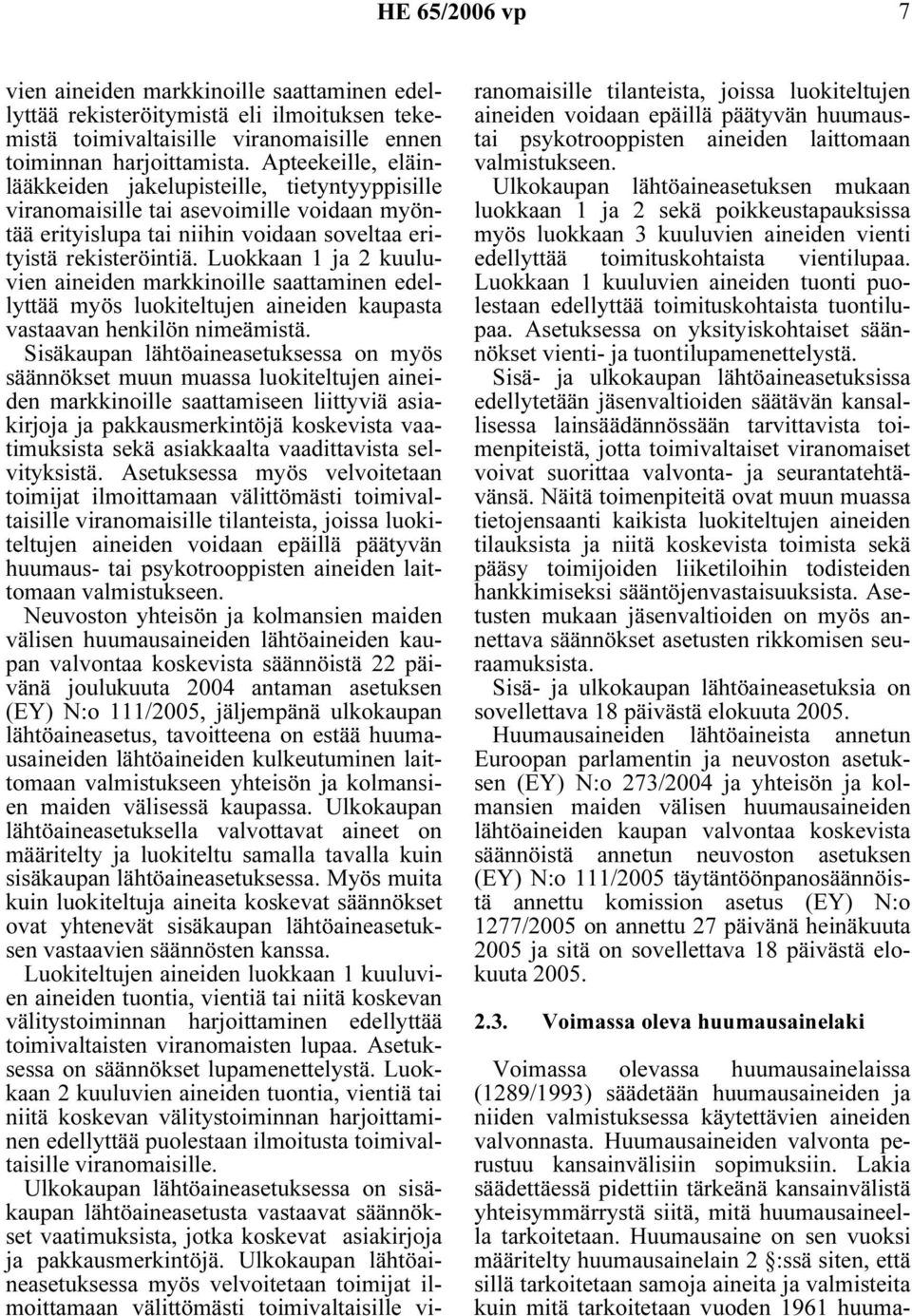 Luokkaan 1 ja 2 kuuluvien aineiden markkinoille saattaminen edellyttää myös luokiteltujen aineiden kaupasta vastaavan henkilön nimeämistä.