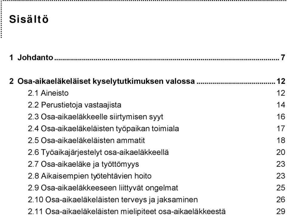 6 Työaikajärjestelyt osa-aikaeläkkeellä 20 2.7 Osa-aikaeläke ja työttömyys 23 2.8 Aikaisempien työtehtävien hoito 23 2.