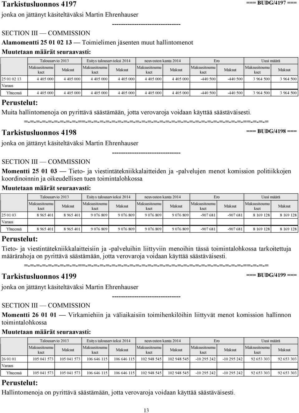 pyrittävä säästämään, jotta verovaroja voidaan käyttää säästäväisesti.