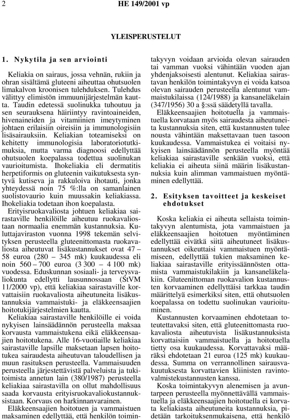 Taudin edetessä suolinukka tuhoutuu ja sen seurauksena häiriintyy ravintoaineiden, hivenaineiden ja vitamiinien imeytyminen johtaen erilaisiin oireisiin ja immunologisiin lisäsairauksiin.