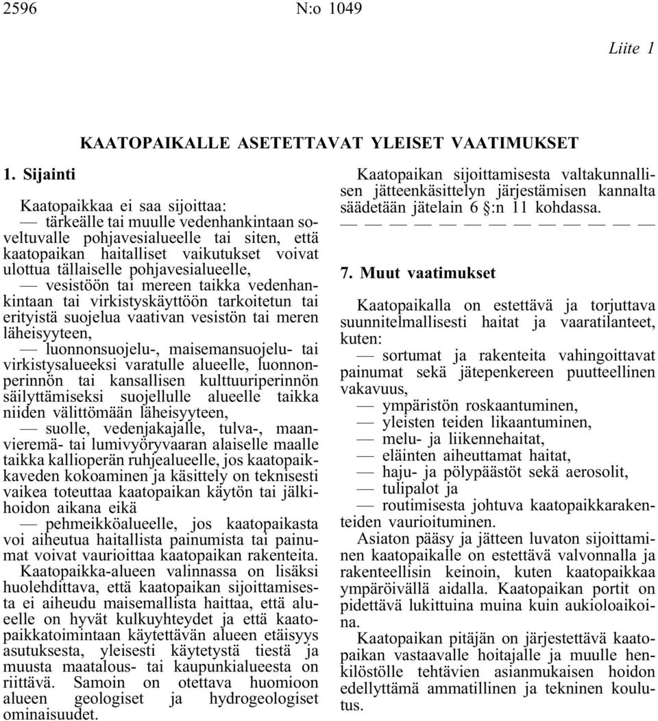 pohjavesialueelle, vesistöön tai mereen taikka vedenhankintaan tai virkistyskäyttöön tarkoitetun tai erityistä suojelua vaativan vesistön tai meren läheisyyteen, luonnonsuojelu-, maisemansuojelu- tai