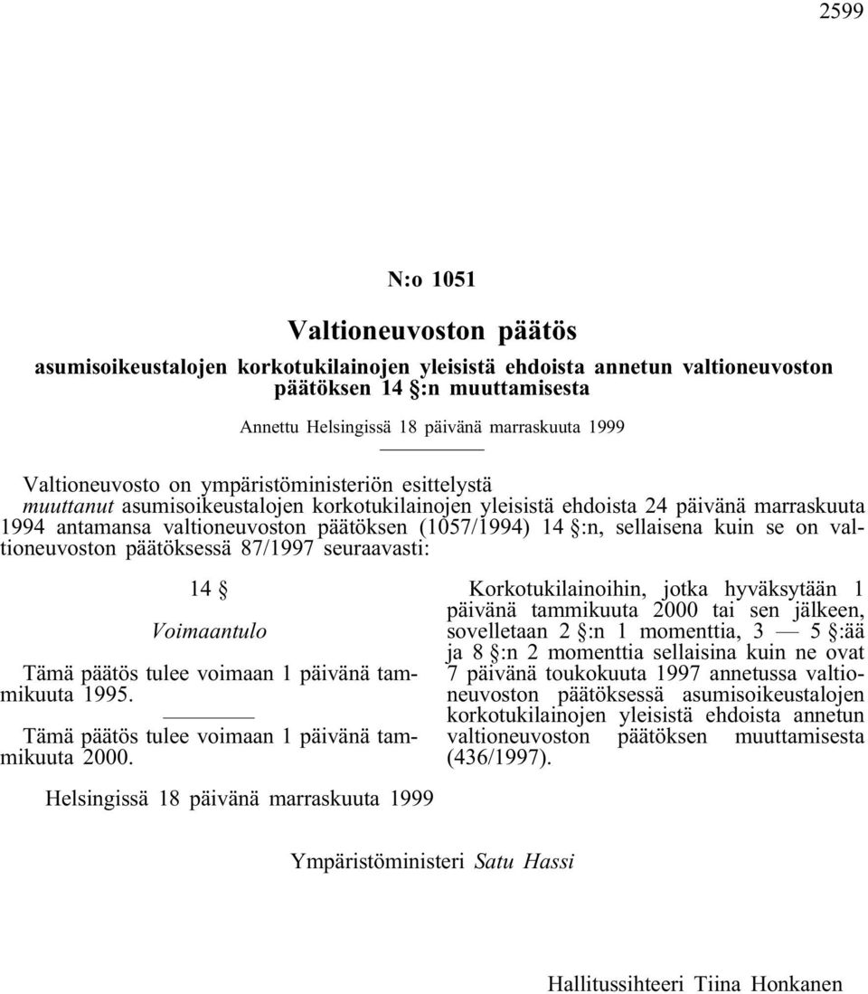 :n, sellaisena kuin se on valtioneuvoston päätöksessä 87/1997 seuraavasti: 14 Voimaantulo Tämä päätös tulee voimaan 1 päivänä tammikuuta 1995. Tämä päätös tulee voimaan 1 päivänä tammikuuta 2000.