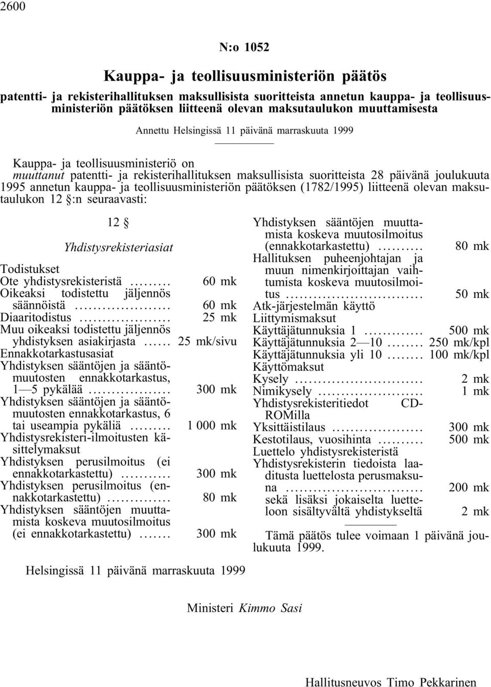 annetun kauppa- ja teollisuusministeriön päätöksen (1782/1995) liitteenä olevan maksutaulukon 12 :n seuraavasti: 12 Yhdistysrekisteriasiat Todistukset Ote yhdistysrekisteristä.