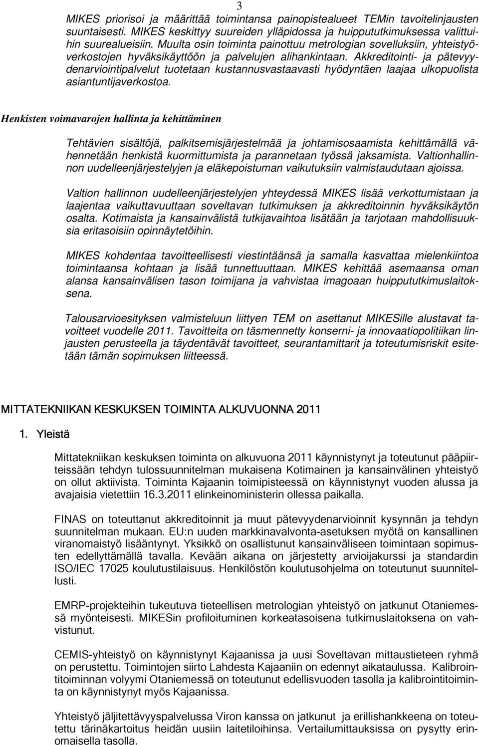 Akkreditointi- ja pätevyydenarviointipalvelut tuotetaan kustannusvastaavasti hyödyntäen laajaa ulkopuolista asiantuntijaverkostoa.