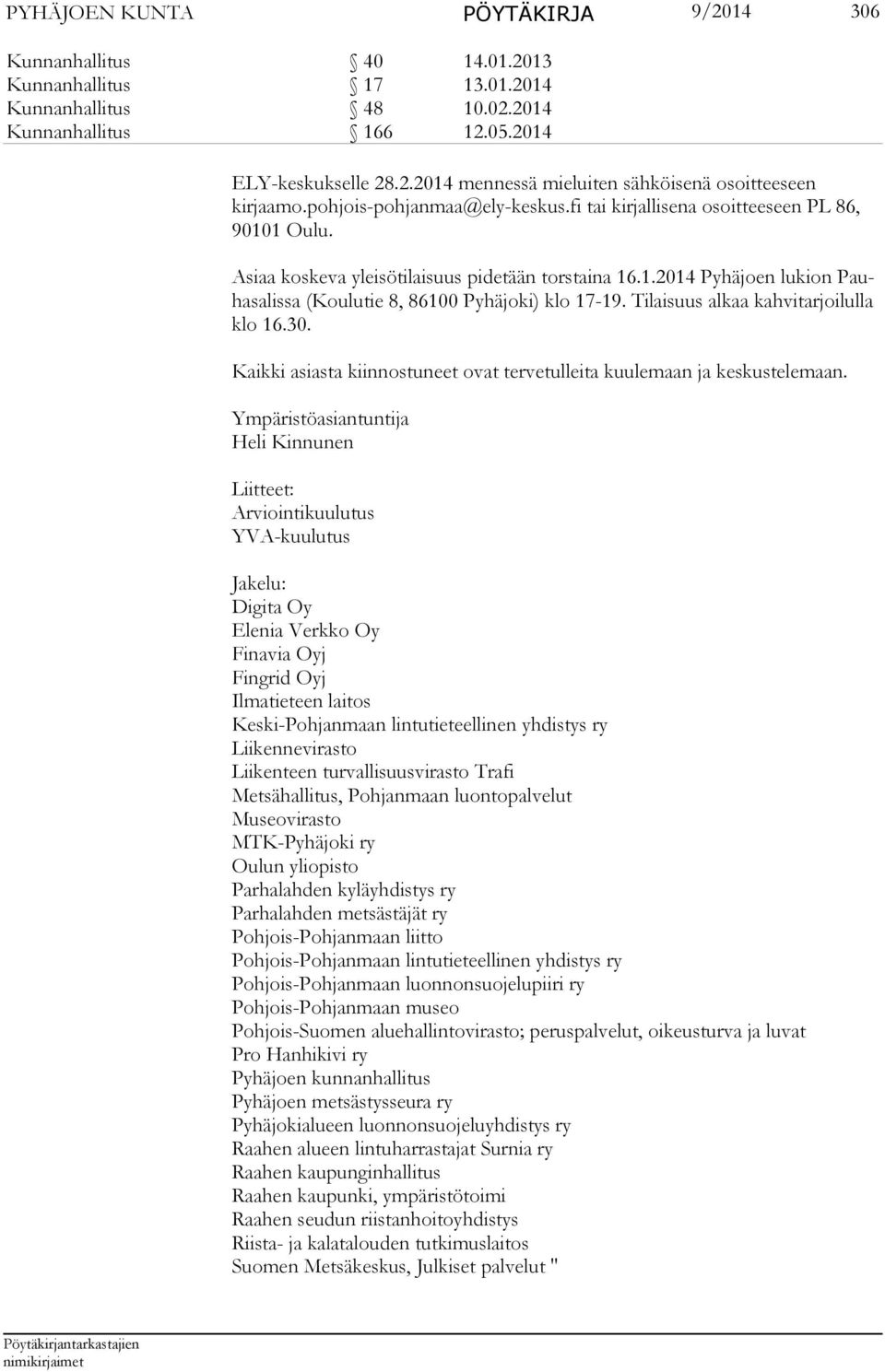 Tilaisuus alkaa kahvitarjoilulla klo 16.30. Kaikki asiasta kiinnostuneet ovat tervetulleita kuulemaan ja keskustelemaan.