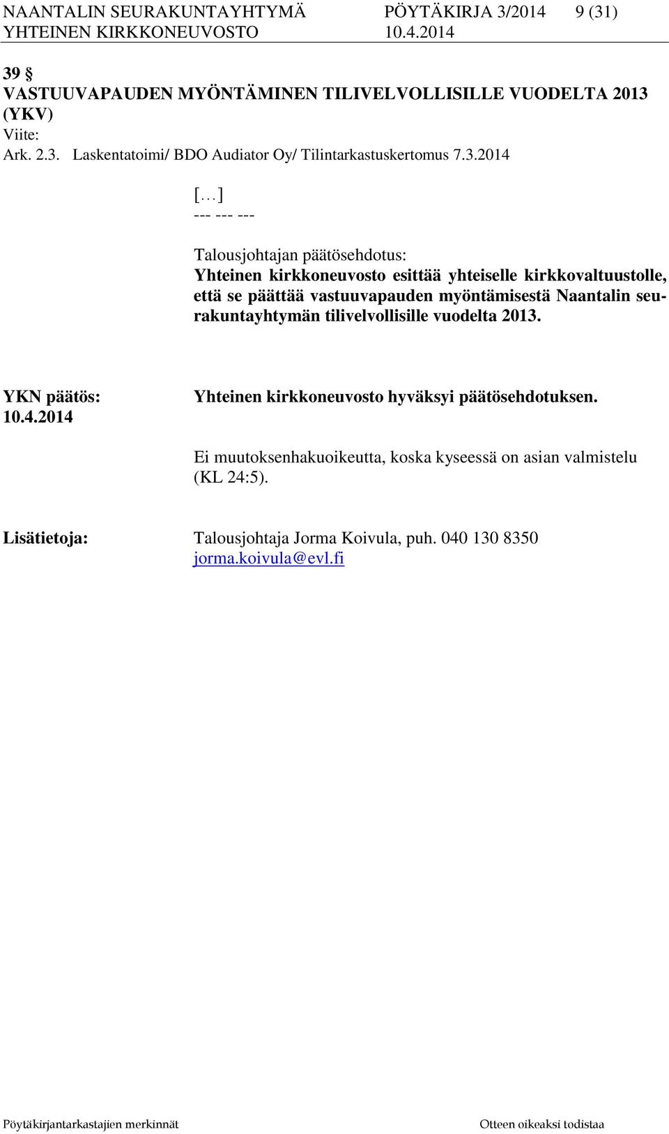 Naantalin seurakuntayhtymän tilivelvollisille vuodelta 2013. YKN päätös: 10.4.2014 Yhteinen kirkkoneuvosto hyväksyi päätösehdotuksen.