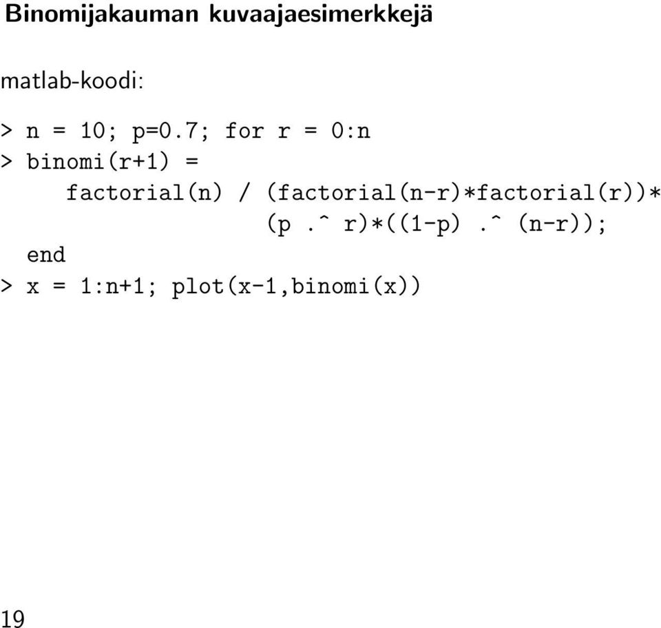 7; for r = 0:n > binomi(r+1) = factorial(n) /