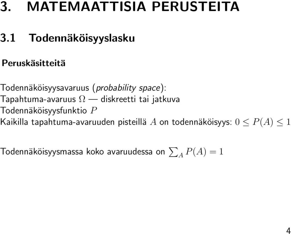 space): Tapahtuma-avaruus Ω diskreetti tai jatkuva Todennäköisyysfunktio P