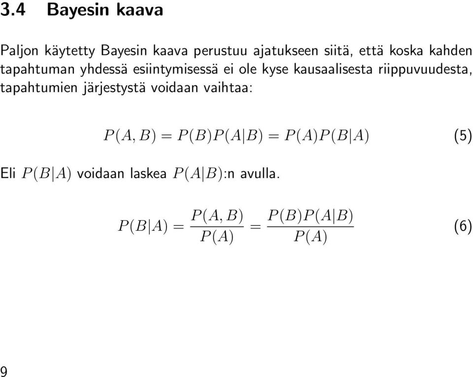tapahtumien järjestystä voidaan vaihtaa: P (A, B) = P (B)P (A B) = P (A)P (B A) (5) Eli