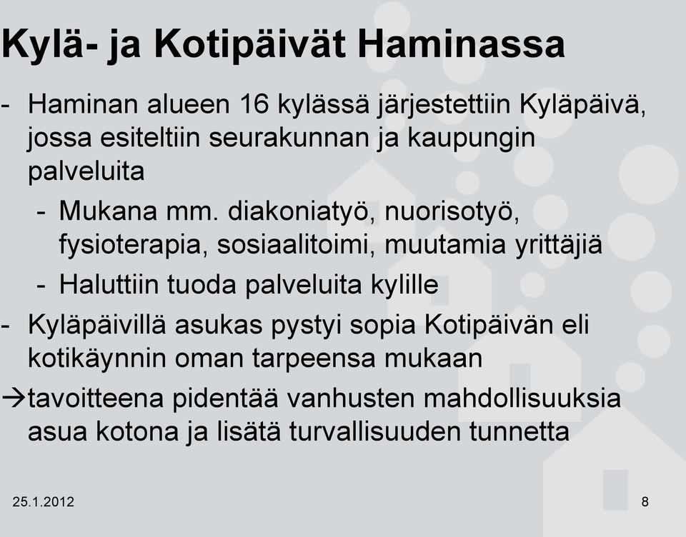 diakoniatyö, nuorisotyö, fysioterapia, sosiaalitoimi, muutamia yrittäjiä - Haluttiin tuoda palveluita kylille -