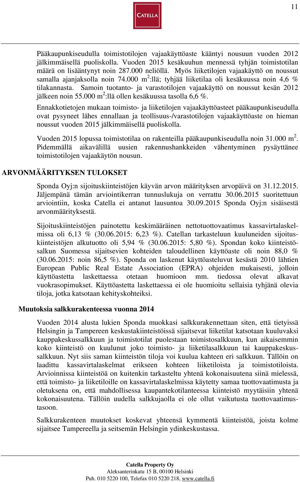 Samoin tuotanto- ja varastotilojen vajaakäyttö on noussut kesän 2012 jälkeen noin 55.000 m 2 :llä ollen kesäkuussa tasolla 6,6 %.