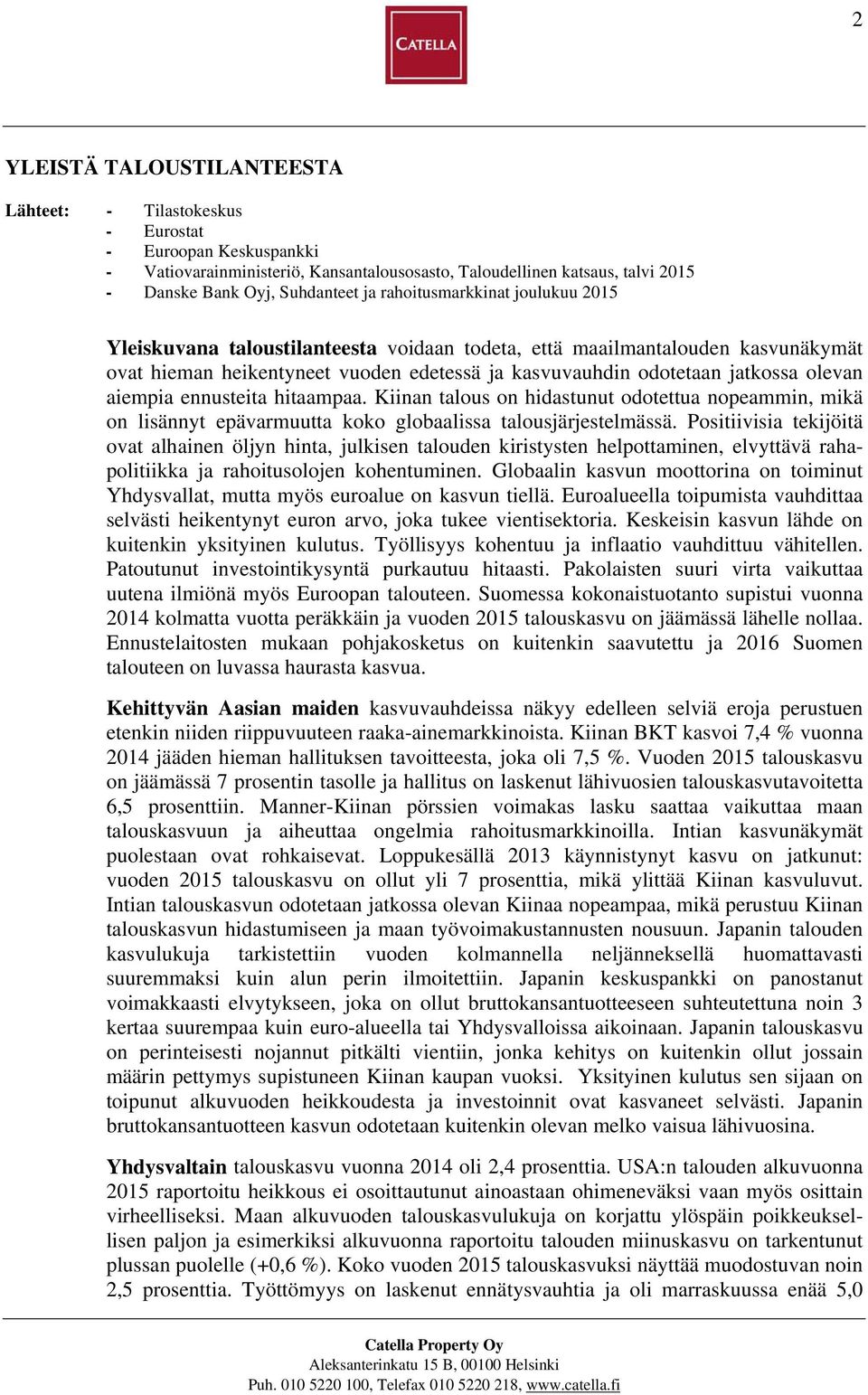 aiempia ennusteita hitaampaa. Kiinan talous on hidastunut odotettua nopeammin, mikä on lisännyt epävarmuutta koko globaalissa talousjärjestelmässä.