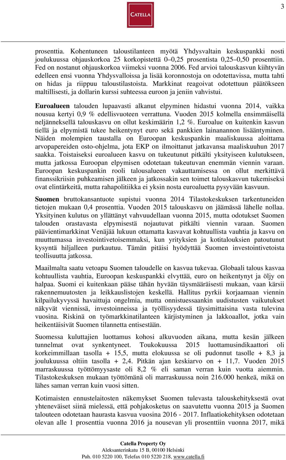 Fed arvioi talouskasvun kiihtyvän edelleen ensi vuonna Yhdysvalloissa ja lisää koronnostoja on odotettavissa, mutta tahti on hidas ja riippuu taloustilastoista.