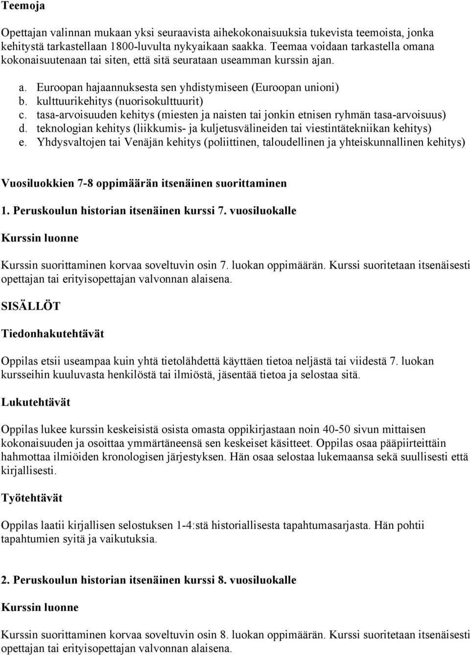 kulttuurikehitys (nuorisokulttuurit) c. tasa-arvoisuuden kehitys (miesten ja naisten tai jonkin etnisen ryhmän tasa-arvoisuus) d.