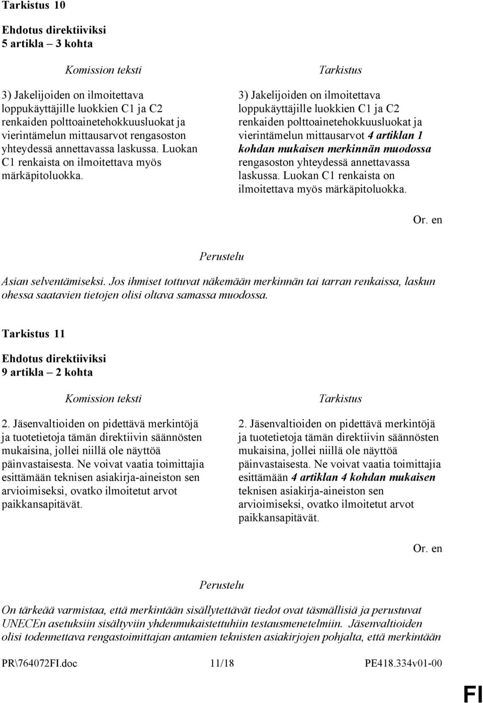 3) Jakelijoiden on ilmoitettava loppukäyttäjille luokkien C1 ja C2 renkaiden polttoainetehokkuusluokat ja vierintämelun mittausarvot 4 artiklan 1 kohdan mukaisen merkinnän muodossa rengasoston