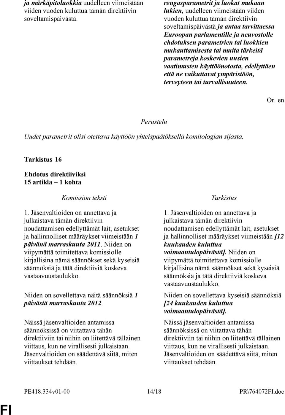 parametrien tai luokkien mukauttamisesta tai muita tärkeitä parametreja koskevien uusien vaatimusten käyttöönotosta, edellyttäen että ne vaikuttavat ympäristöön, terveyteen tai turvallisuuteen.