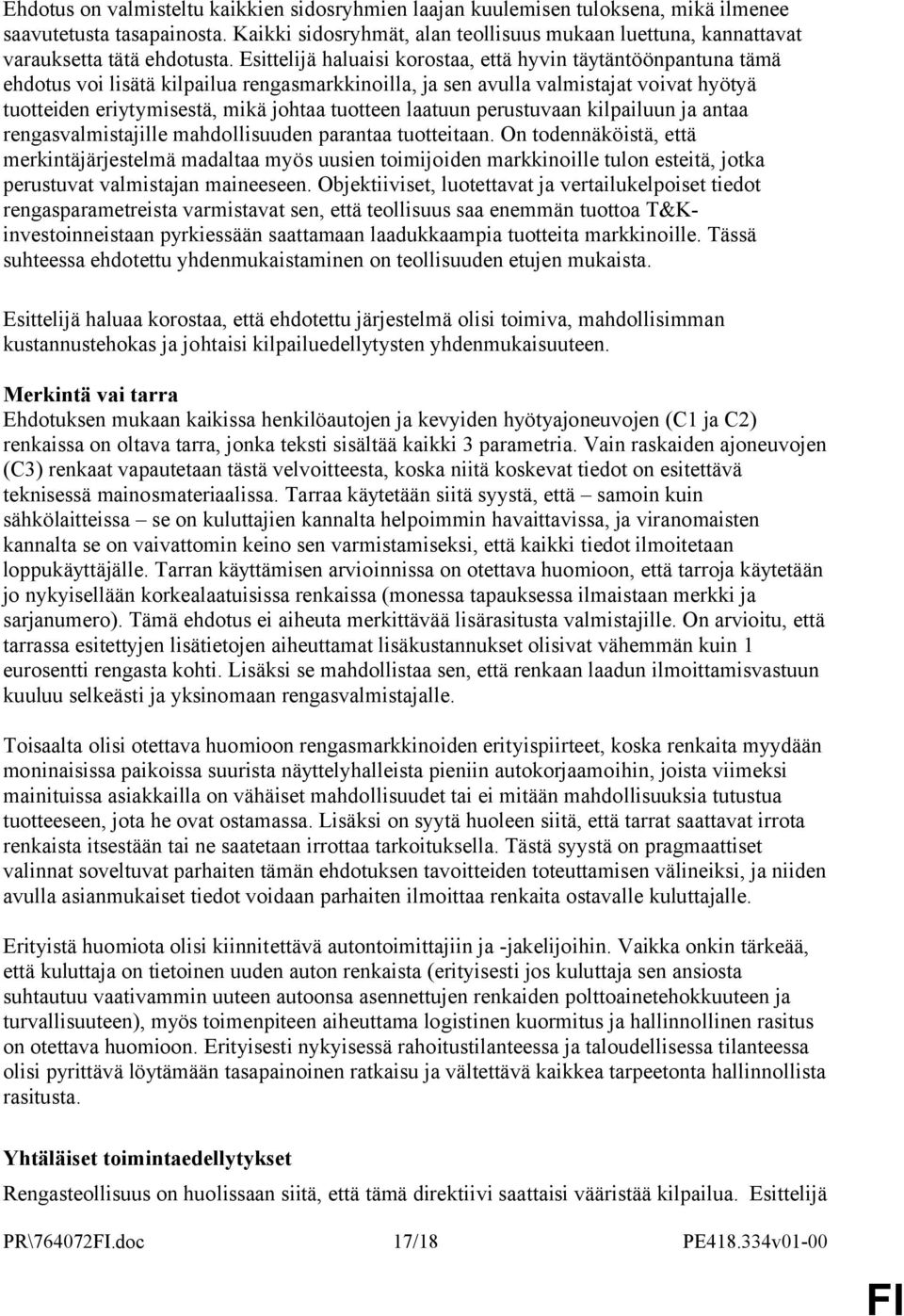 Esittelijä haluaisi korostaa, että hyvin täytäntöönpantuna tämä ehdotus voi lisätä kilpailua rengasmarkkinoilla, ja sen avulla valmistajat voivat hyötyä tuotteiden eriytymisestä, mikä johtaa tuotteen