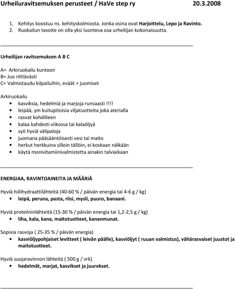 !!! leipää, ym kuitupitoisia viljatuotteita joka aterialla rasvat kohdilleen kalaa kahdesti viikossa tai kalaöljyä syö hyviä välipaloja juomana pääsääntöisesti vesi tai maito herkut herkkuina silloin