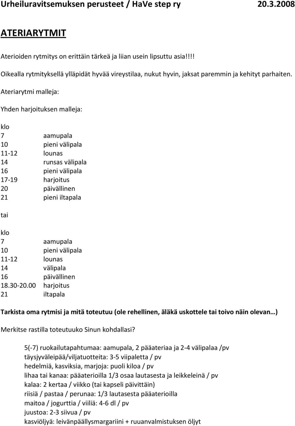 10 pieni välipala 11-12 lounas 14 välipala 16 päivällinen 18.30-20.